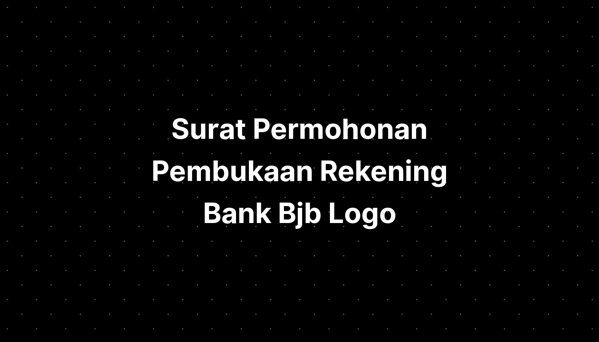 Surat Permohonan Pembukaan Rekening Bank Bjb Logo - IMAGESEE